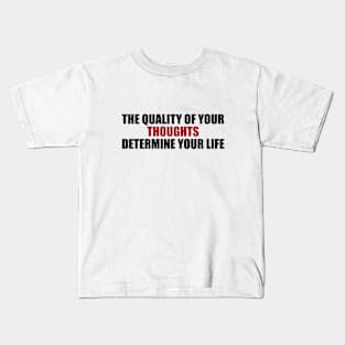 the quality of your thoughts determine your life Kids T-Shirt